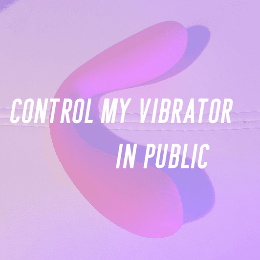Control My Vibrator in Public