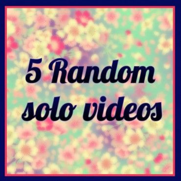 5 random solo videos