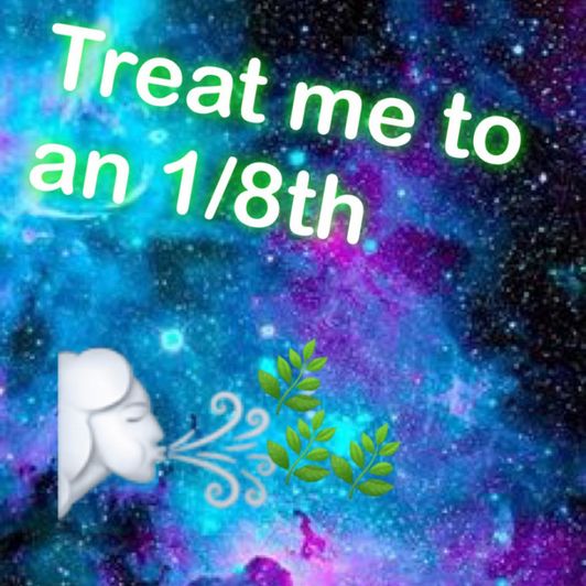 Treat me to an eighth