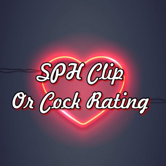 SPH Clip or rating of your dick