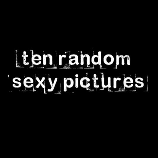 Ten Random Sexy Pictures