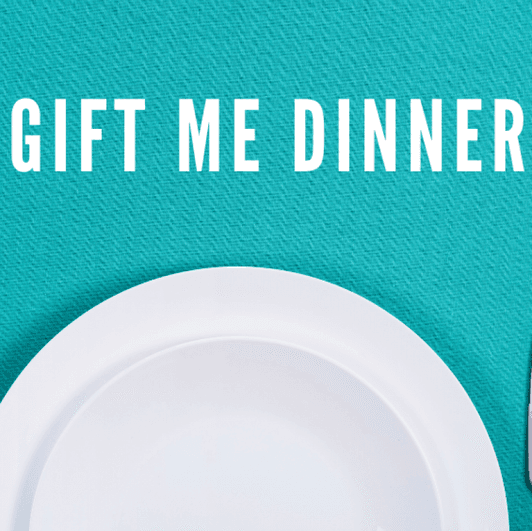 Gift Me Dinner and be SPOILED