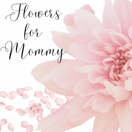 Flowers for Mommy