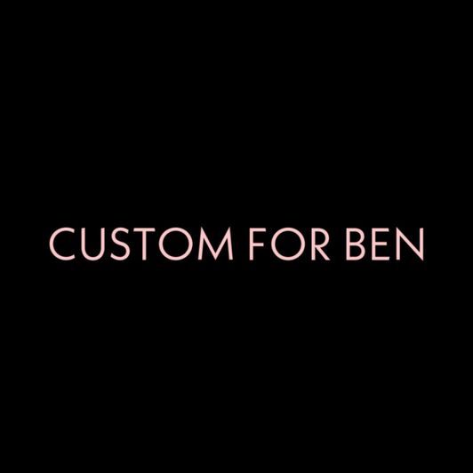 Custom for Ben