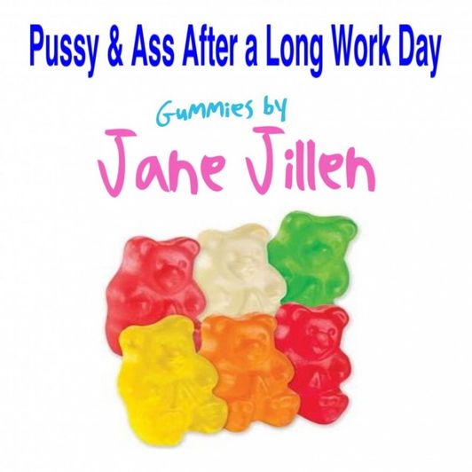 Pussy and Ass Stuffed Gummies long day