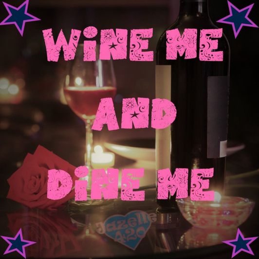 Wine ME and Dine ME!!