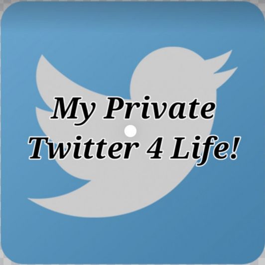 My Private Twitter 4 Life!