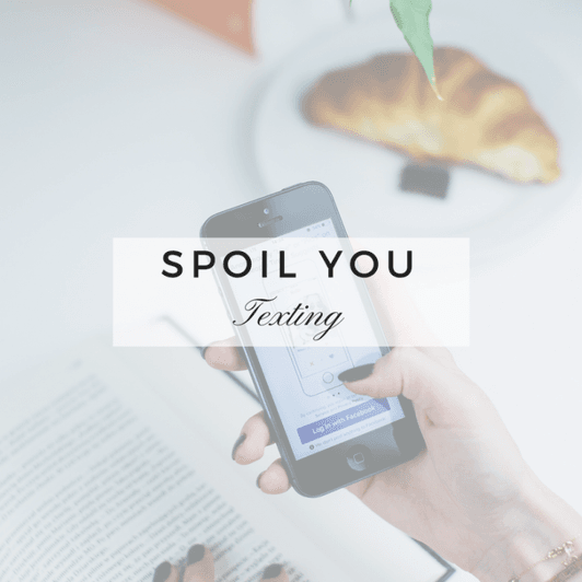 Spoil You: Texting