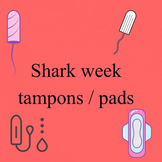 Tampons And pads shark week
