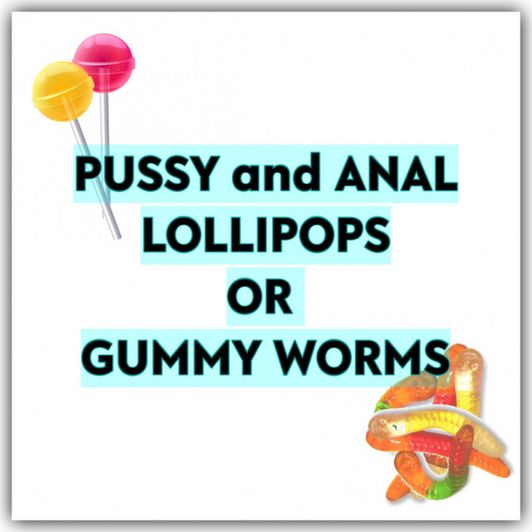 Pussy or Anal Lollipops or Gummies