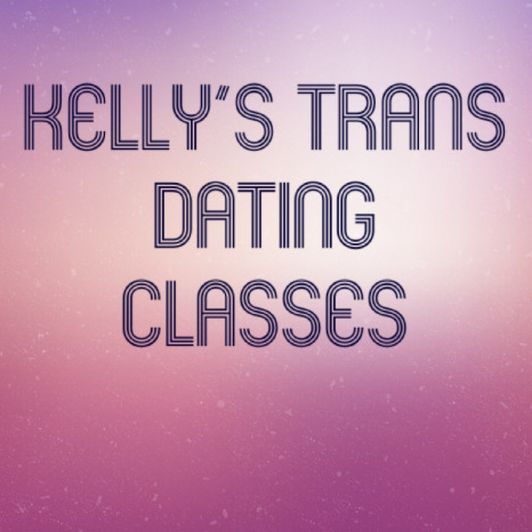 Kellys Trans Dating Classes with vids