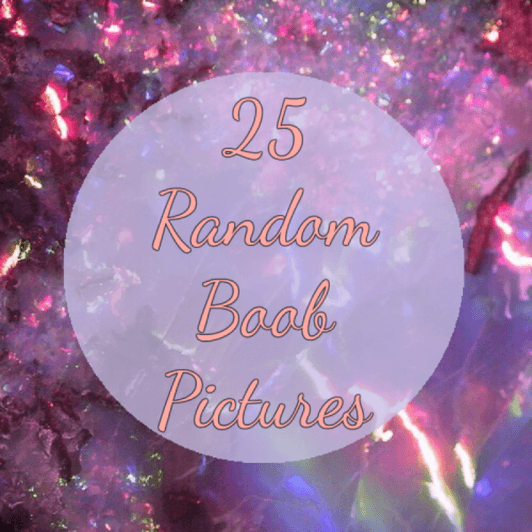 25 Random Boob Pictures