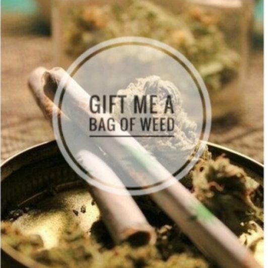 Gift Me A Bag Of Weed
