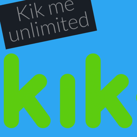 Kik me unlimited