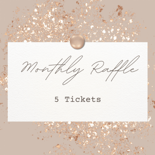 5 Monthly Raffle Tickets