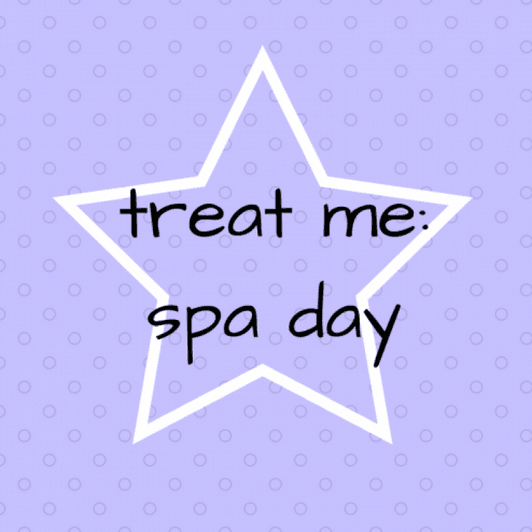 treat me to a spa day