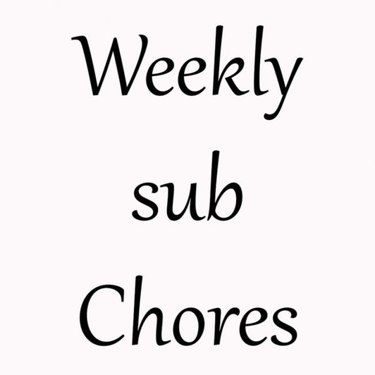 Weekly sub Chores