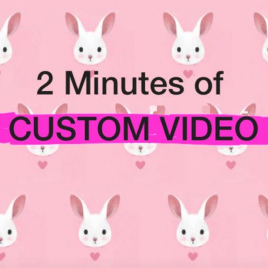 2 min Custom Vid