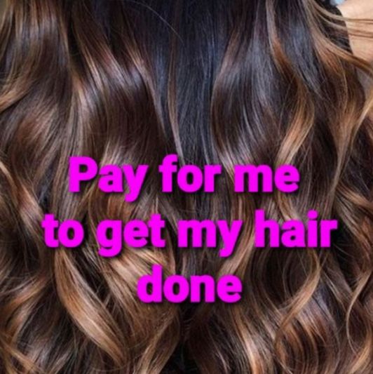Pay for me to get my hair done