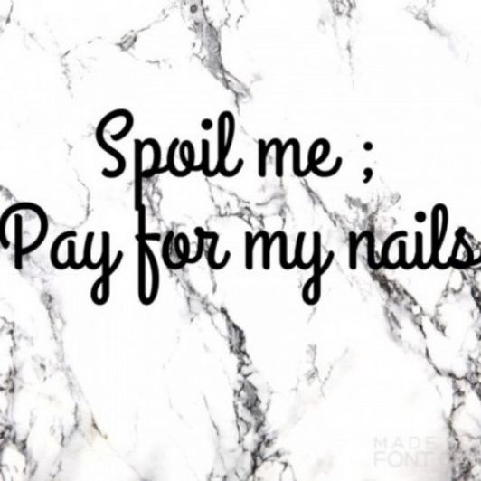 Spoil me pay for my nails