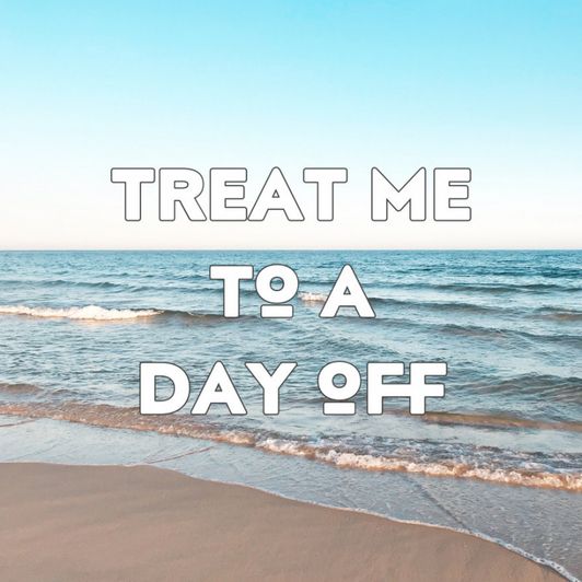Treat Me to a Day Off