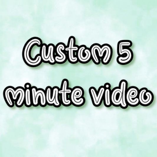 Custom 5 minute video