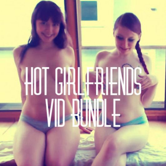 Vid Bundle: Hot Girlfriends