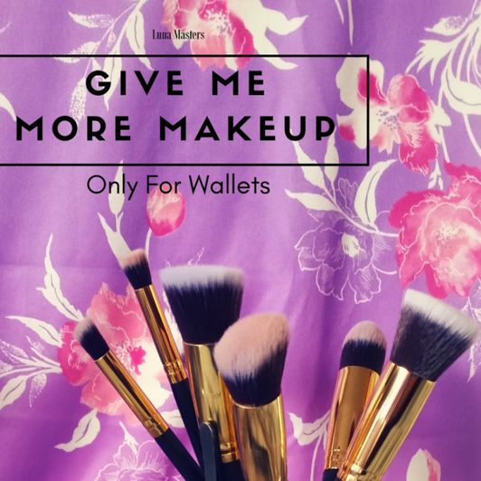 Only For Wallets: Give Me More Makeup