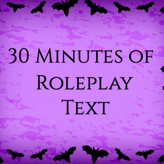 30 Minutes of Roleplay Text