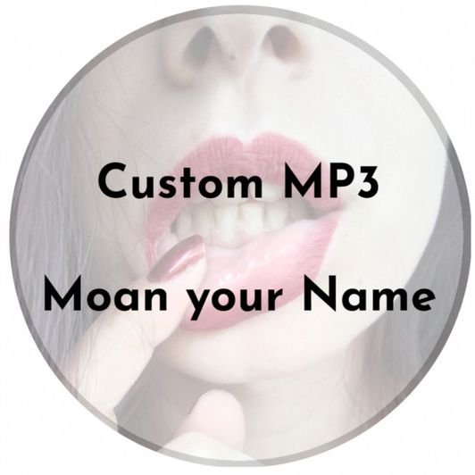 Custom MP3: Moan Your Name
