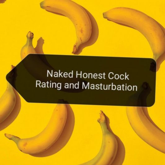 Naked Honest Cock Rating and Masturbation