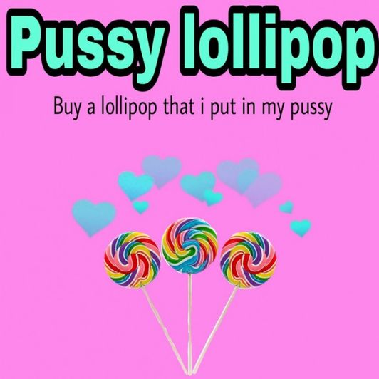 Pussy lollipops!