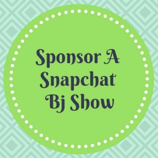 Sponsor a Snapchat BJ Show