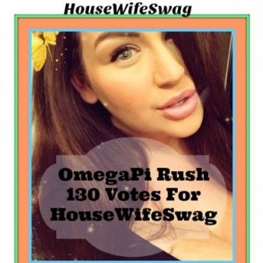 130votes For HouseWifeSwag OmegaPi Rush