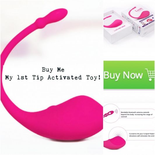 Buy Me My 1st Tip Activated Toy!