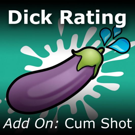 Dick Rating Add On: Cum Shot