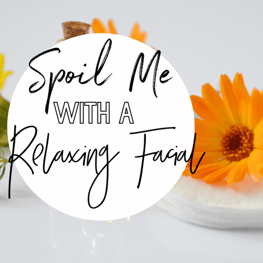 Spoil Me with a Relaxing Facial