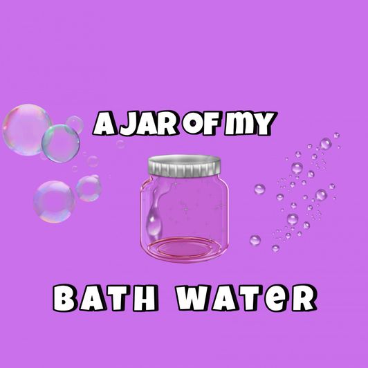 A jar of my bath water