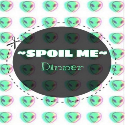 Spoil Me: Dinner