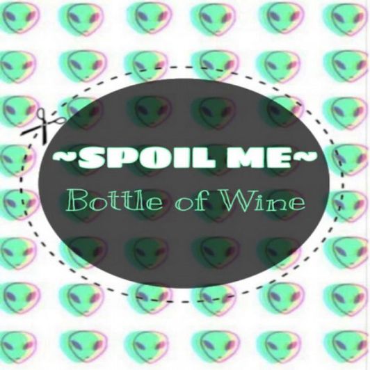 Spoil me: Bottle of Wine