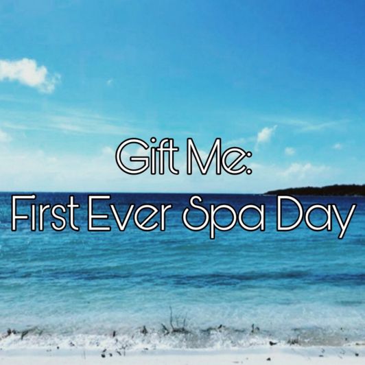 GIFT ME: First Ever Spa Day