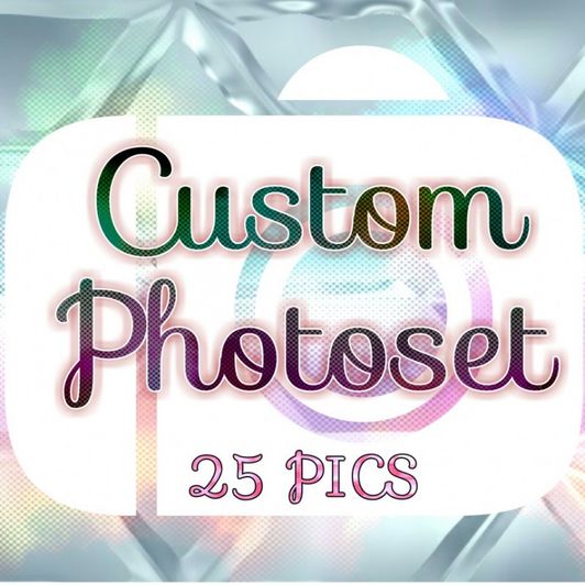 Custom Photoset 25 Pics