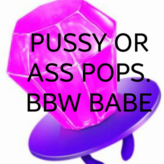 PussyAss pops by BBW