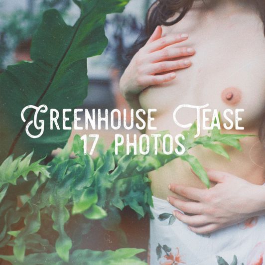 Greenhouse Tease