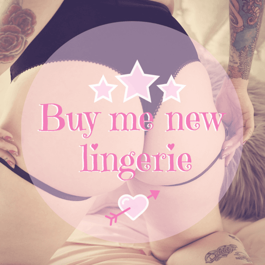 Buy me new lingerie
