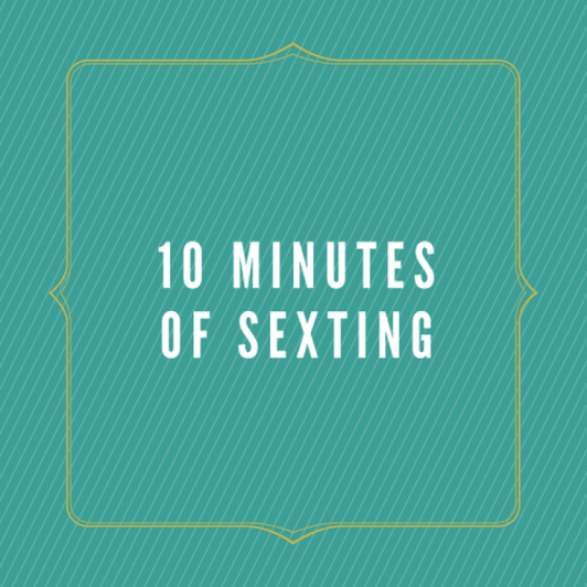 10 Minutes of Sexting