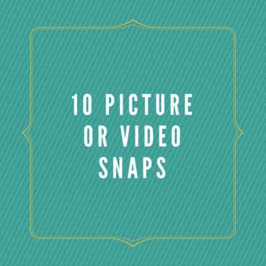 10 Picture or Video Snaps
