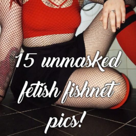 15 unmasked fetish fishnet pics!