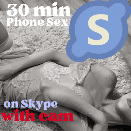30 Min Phone Sex with Cam!