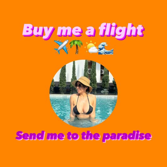 Buy me a ticket flight to the paradise